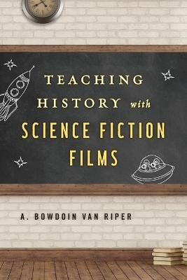 Teaching History with Science Fiction Films - A. Bowdoin Van Riper