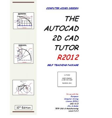 The AutoCAD 2D CAD Tutor R2012 Self Teaching Package - Clive J. Osmond, Jim Van Nice