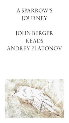 A Sparrow's Journey: John Berger Reads Andrey Platonov