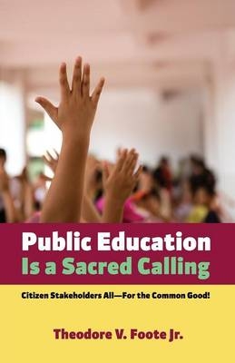 Public Education Is a Sacred Calling - Theodore V Foote