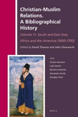 Christian-Muslim Relations. A Bibliographical History Volume 11 South and East Asia, Africa and the Americas (1600-1700) - 