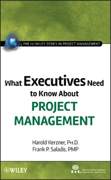 What Executives Need to Know About Project Management - Harold Kerzner, Frank P. Saladis