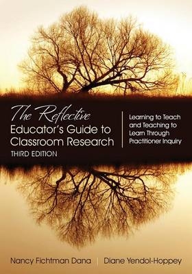 The Reflective Educator′s Guide to Classroom Research - Nancy Fichtman Dana, Diane Yendol-Hoppey