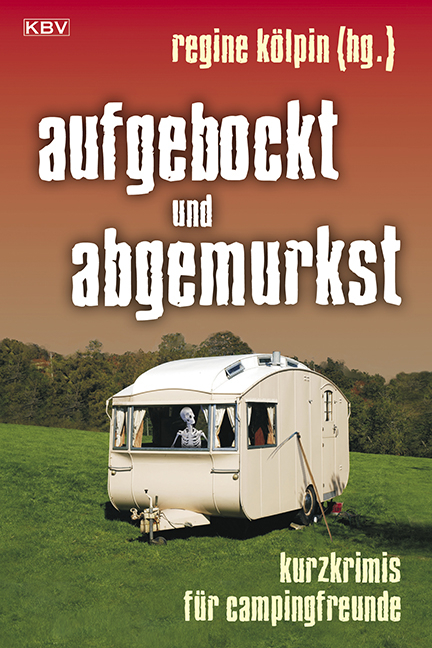 aufgebockt und abgemurkst - J&uuml;rgen Alberts, Marita Alberts, Richard Birkefeld, Guido M. Breuer, Olaf B&uuml;ttner, Christiane Franke, Peter Gerdes, Thomas Kastura, Ralf Kramp, Tatjana Kruse, Cornelia Kuhnert, Horst Martens, Heinrich-Stefan Noelke, Regina Schleheck, Jobst Schlennstedt, Andreas Schmidt, Manfred C. Schmidt, Anna Schneider, Matthias Schneider, Jan Schr&ouml;ter, Insa Segebade, Bernd Stelter, Jennifer B. Wind, Klaus-Peter Wolf