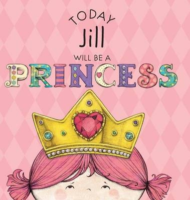 Today Jill Will Be a Princess - Paula Croyle
