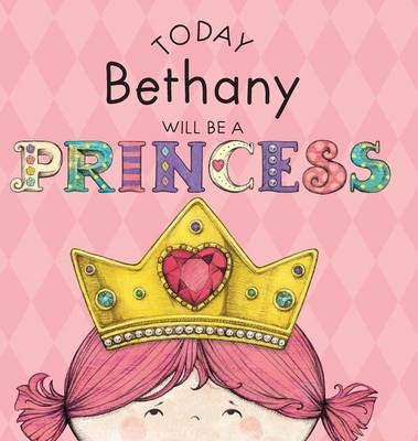 Today Bethany Will Be a Princess - Paula Croyle