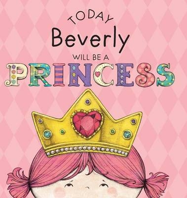 Today Beverly Will Be a Princess - Paula Croyle