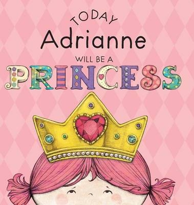 Today Adrianne Will Be a Princess - Paula Croyle