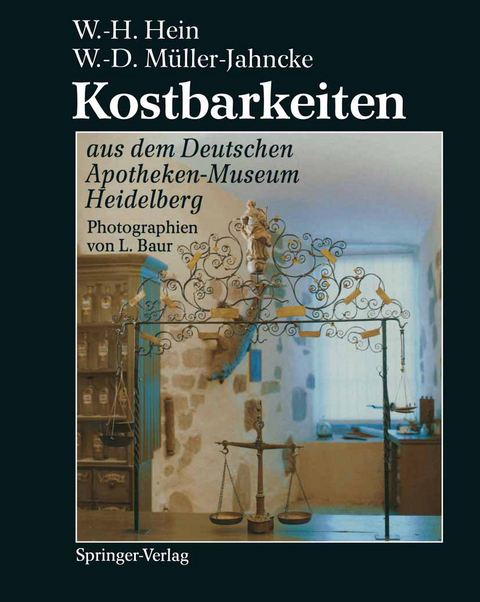 Kostbarkeiten aus dem Deutschen Apotheken-Museum Heidelberg / Treasures from the German Pharmacy Museum Heidelberg - Wolfgang-Hagen Hein, Wolf-Dieter M&uuml;ller-Jahncke