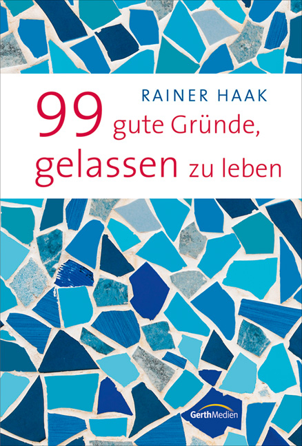 99 gute Gr&uuml;nde, gelassen zu leben - Rainer Haak