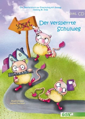Der versperrte Schulweg - Ein Theaterst&uuml;ck zur Einschulung mit Gesang (inkl. CD) - Henning M Ihde