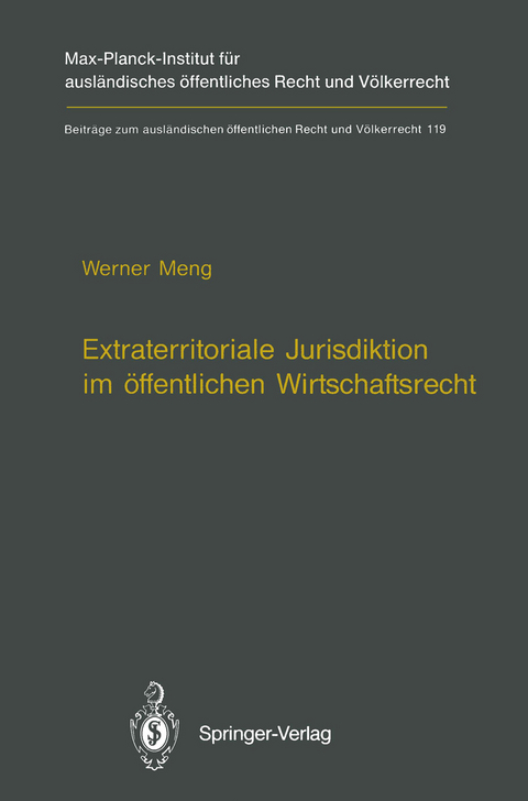 Extraterritoriale Jurisdiktion im &ouml;ffentlichen Wirtschaftsrecht / Extraterritorial Jurisdiction in Public Economic Law - Werner Meng