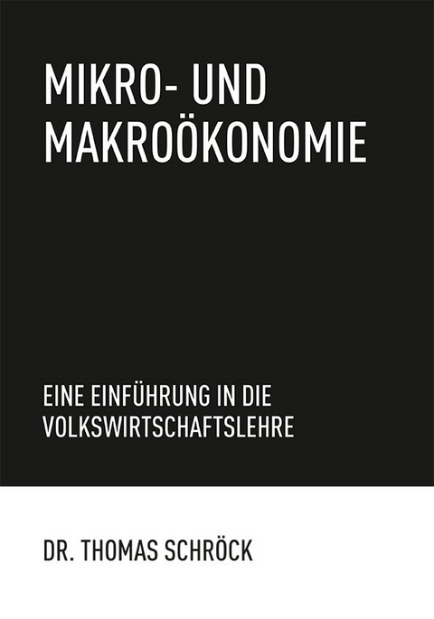Mikro- und Makro&ouml;konomie - Thomas Schr&ouml;ck