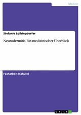 Neurodermitis. Ein medizinischer &Uuml;berblick - Stefanie Loibingdorfer