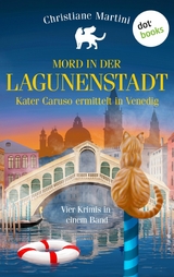 Mord in der Lagunenstadt - Kater Caruso ermittelt in Venedig - Christiane Martini