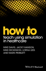How to Teach Using Simulation in Healthcare - Mike Davis, Jacky Hanson, Mike Dickinson, Lorna Lees, Mark Pimblett