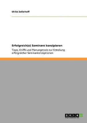 Erfolgreich(e) Seminare konzipieren - Ulrike Zellerhoff