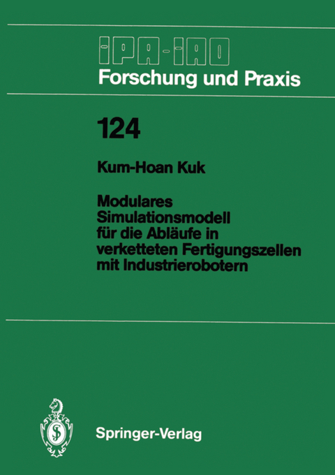 Modulares Simulationsmodell f&uuml;r die Abl&auml;ufe in verketteten Fertigungszellen mit Industrierobotern - Kum-Hoan Kuk