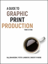 A Guide to Graphic Print Production -  Kaj Johansson,  Peter Lundberg,  Robert Ryberg