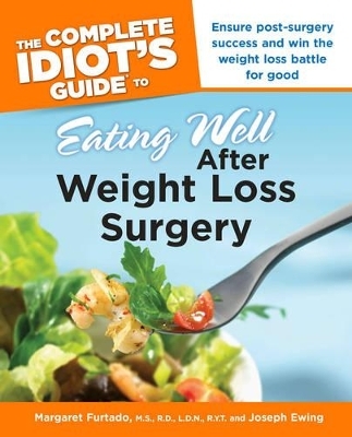 Complete Idiot's Guide to Eating Well After Weight Loss Surgery - Margaret Furtado, Joseph Ewing