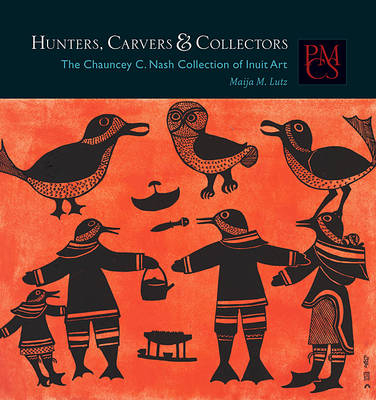 Hunters, Carvers, and Collectors - Maija M. Lutz