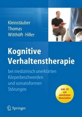Kognitive Verhaltenstherapie bei medizinisch unerkl&auml;rten K&ouml;rperbeschwerden und somatoformen St&ouml;rungen - Maria Kleinst&auml;uber, Petra Thomas, Michael Witth&ouml;ft, Wolfgang Hiller