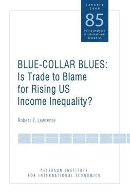 Blue Collar Blues &ndash; Is Trade to Blame for Rising US Income Inequality? - Robert Lawrence