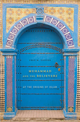 Muhammad and the Believers - Fred M. Donner