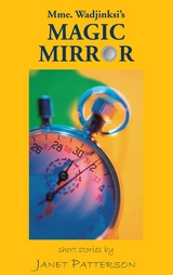Mme. Wadjinski's Magic Mirror: Short Stories -  Janet Patteron