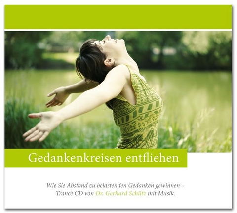 Gedankenkreisen entfliehen - Wie Sie Abstand zu belastenden Gedanken gewinnen - Gerhard Sch&uuml;tz