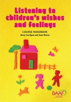 Listening to Children's Wishes and Feelings Course Handbook - Mary Corrigan, Joan Moore
