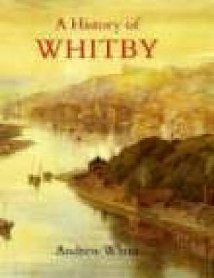 A History of Whitby - Andrew White