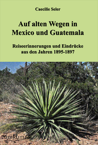 Auf alten Wegen in Mexiko und Guatemala