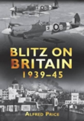 Blitz on Britain 1939-45 - Dr Alfred Price