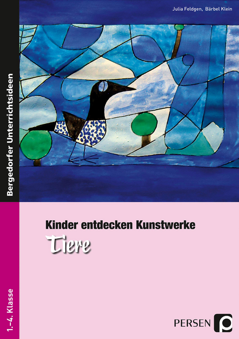 Kinder entdecken Kunstwerke: Tiere - Julia Feldgen, B&auml;rbel Klein