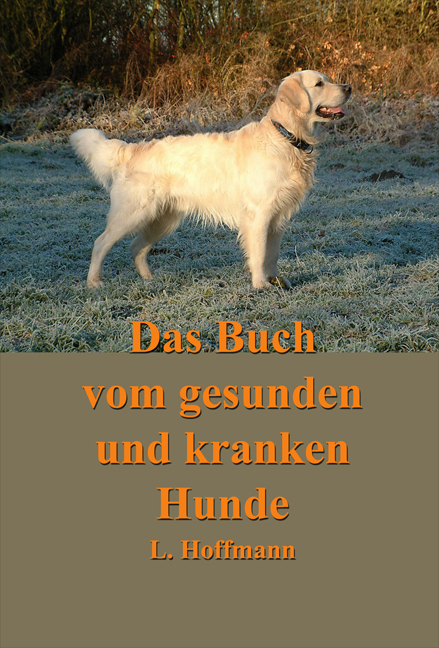 Das Buch vom gesunden und kranken Hunde - L. Hoffmann