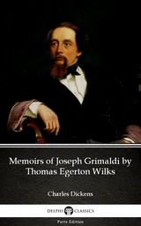 Memoirs of Joseph Grimaldi by Thomas Egerton Wilks by Charles Dickens (Illustrated) -  Charles Dickens