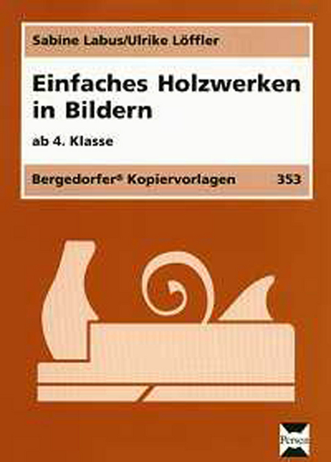 Einfaches Holzwerken in Bildern - Sabine Labus, Ulrike L&ouml;ffler