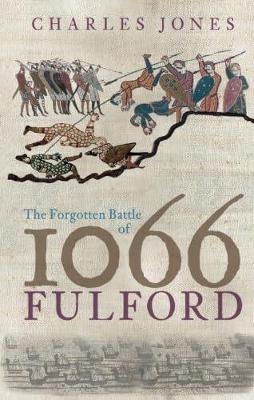 The Forgotten Battle of 1066: Fulford - Charles Jones