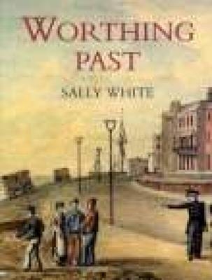 Worthing Past - Sally White