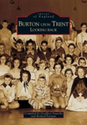 Burton Upon Trent Looking Back - Geoffrey Sowerby, Richard Farman
