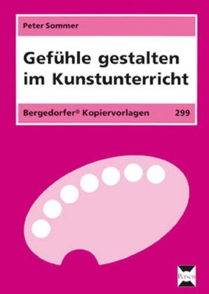 Gef&uuml;hle gestalten im Kunstunterricht - Peter Sommer