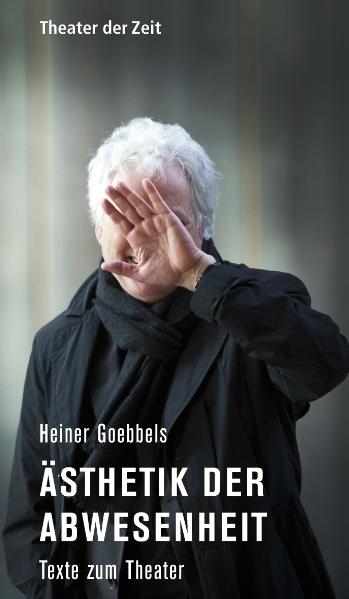 &Auml;sthetik der Abwesenheit - Heiner Goebbels