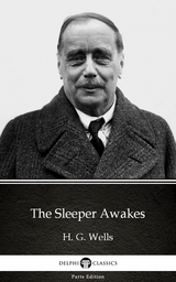 Sleeper Awakes by H. G. Wells (Illustrated) -  H. G. Wells
