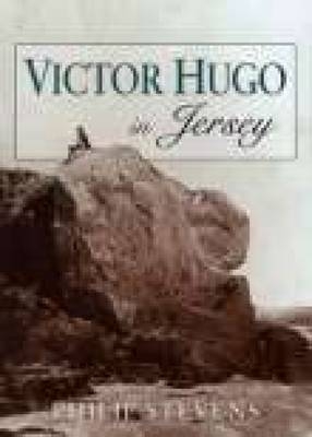 Victor Hugo in Jersey - Philip Stevens