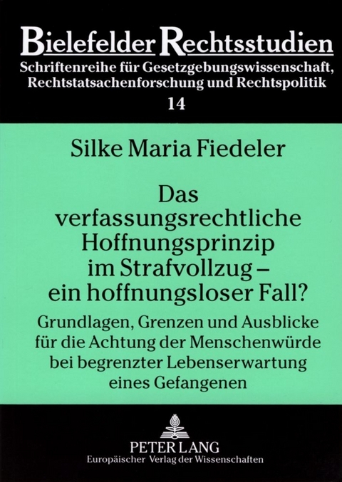 Das verfassungsrechtliche Hoffnungsprinzip im Strafvollzug &ndash; ein hoffnungsloser Fall? - Silke Maria Fiedeler