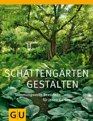 Schatteng&auml;rten gestalten - Oliver Kipp