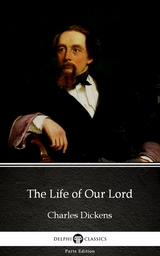 Life of Our Lord by Charles Dickens (Illustrated) -  Charles Dickens