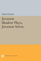 Javanese Shadow Plays, Javanese Selves - Ward Keeler
