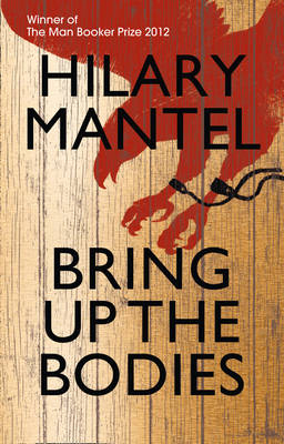Bring up the Bodies - Hilary Mantel